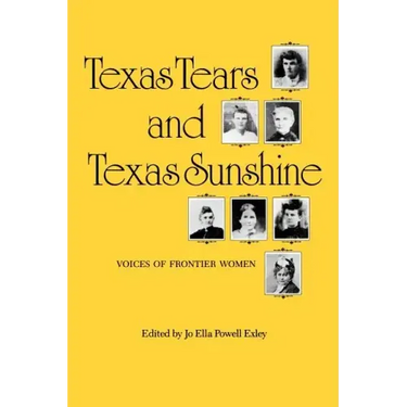 Texas Tears and Texas Sunshine: Voices of Frontier Womenvolume 17