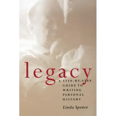 Legacy: A Step-By-Step Guide To Writing Personal History