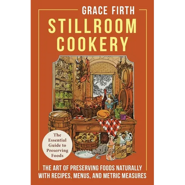 Stillroom Cookery: The Art of Preserving Foods Naturally, With Recipes, Menus, and Metric Measures