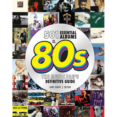 501 Essential Albums of the '80s: The Music Fan's Definitive Guide
