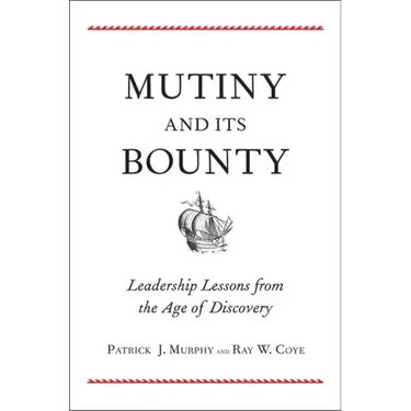 Mutiny and Its Bounty: Leadership Lessons from the Age of Discovery