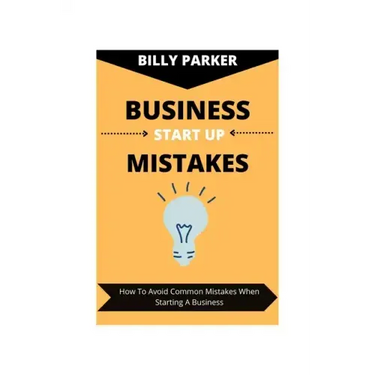 Business Start Up Mistakes: How To Avoid Common Mistakes When Starting A Business