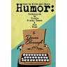 How to Write and Share Humor: Techniques to Tickle Funny Bones and Win Fans