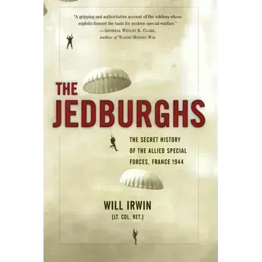The Jedburghs: The Secret History of the Allied Special Forces, France 1944