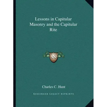 Lessons in Capitular Masonry and the Capitular Rite