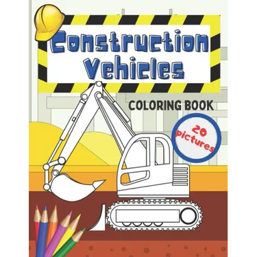 Construction Vehicles Coloring Book: Fun For Kids Big Excavators Trucks Dumpers And Cranes Age 4-8