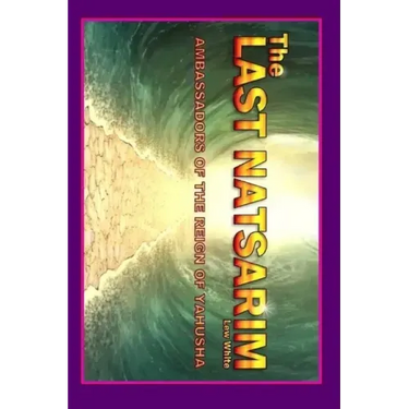 Last Natsarim: Ambassadors Of The Reign Of Yahusha