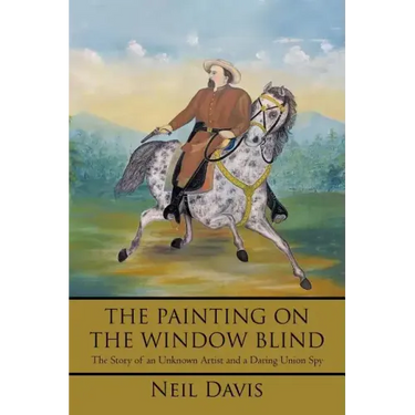 The Painting on the Window Blind,: The Story of an Unknown Artist and a Daring Union Spy