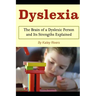 Dyslexia: The Brain of a Dyslexic Person and Its Strengths Explained