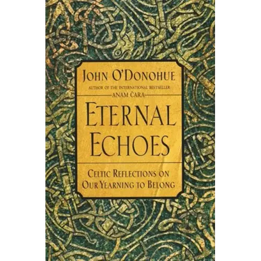 Eternal Echoes: Celtic Reflections on Our Yearning to Belong