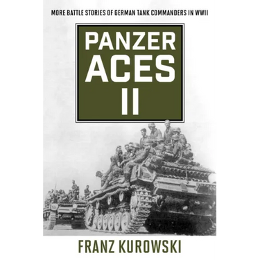 Panzer Aces II: More Battle Stories of German Tank Commanders in WWII