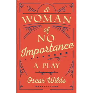 A Woman of No Importance: A Play