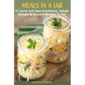 Meals In A Jar: 27 Quick & Easy Healthy Breakfasts, Salads, Dinners & Dessert Recipes To Go: The Best Mason Jar Meals in One Book