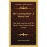 The Amazing Story Of Henry Ford: The Ideal American And The World's Most Famous Private Citizen
