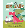 My Dinosaur Coloring Book For Toddlers: Jumbo Kids Coloring Book With Dinosaur Pages (Volume 4)