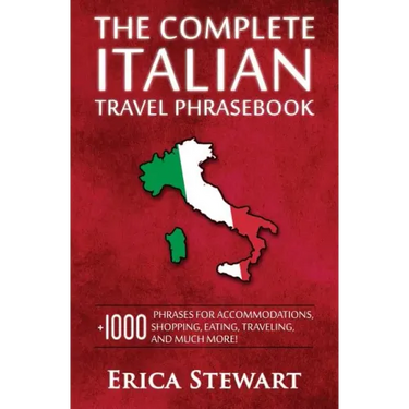 Italian Phrasebook: The Complete Travel Phrasebook for Travelling to Italy, + 1000 Phrases for Accommodations, Shopping, Eating, Traveling