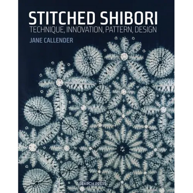 Stitched Shibori: Technique, Innovation, Pattern, Design