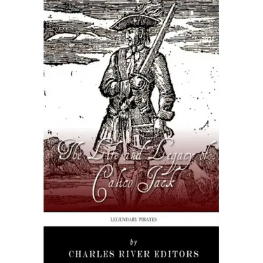 Legendary Pirates: The Life and Legacy of Calico Jack