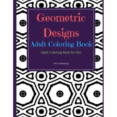 Geometric Designs Adult Coloring Book: Adult Coloring Books for Her