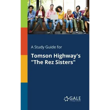 A Study Guide for Tomson Highway's "The Rez Sisters"