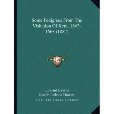 Some Pedigrees From The Visitation Of Kent, 1663-1668 (1887)
