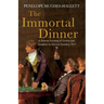 The Immortal Dinner: A Famous Evening of Genius and Laughter in Literary London, 1817