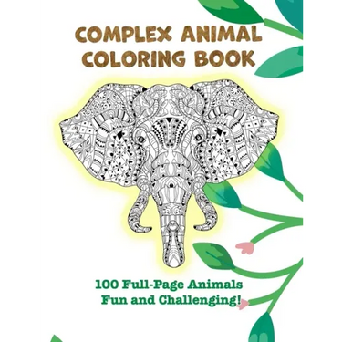 Complex Animal Coloring Book: 100 Full-Page Animals. Fun and Challenging!