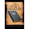 So, You Want to Be a Preacher: . . . Called to Preach. . . (Acts 16:10)