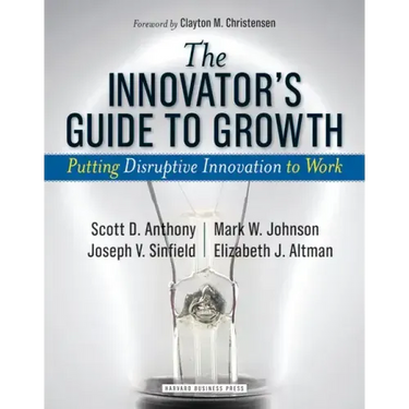 The Innovator's Guide to Growth: Putting Disruptive Innovation to Work
