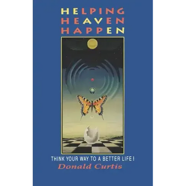Helping Heaven Happen: Think Your Way to a Better Life!