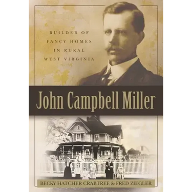 John Campbell Miller: Builder of Fancy Homes in Rural West Virginia
