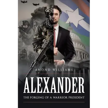 ALEXANDER The Forging of a Warrior President