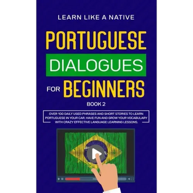 Portuguese Dialogues for Beginners Book 2: Over 100 Daily Used Phrases & Short Stories to Learn Portuguese in Your Car. Have Fun and Grow Your Vocabul