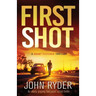 First Shot: An utterly gripping fast-paced action thriller