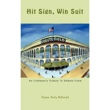 Hit Sign, Win Suit: An Irishman's Tribute to Ebbets Field