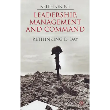 Leadership, Management and Command: Rethinking D-Day