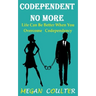 Codependent No More: Life Can Be Better When You Overcome Codependency