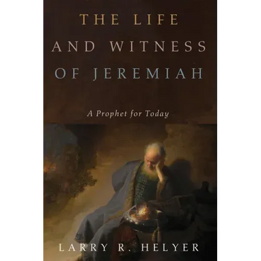 The Life and Witness of Jeremiah: A Prophet for Today