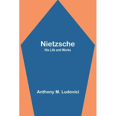 Nietzsche: His Life and Works