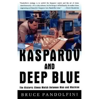 Kasparov and Deep Blue: The Historic Chess Match Between Man and Machine