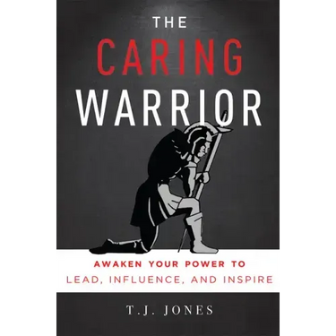 The Caring Warrior: Awaken Your Power to Lead, Influence, and Inspire