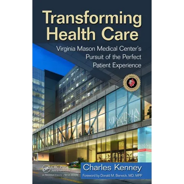 Transforming Health Care: Virginia Mason Medical Center's Pursuit of the Perfect Patient Experience
