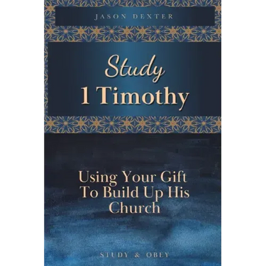 Study 1 Timothy - Using Your Gift To Build Up His Church