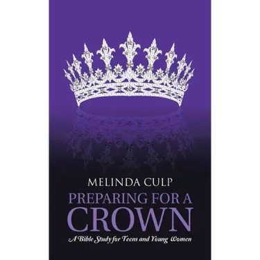 Preparing for a Crown: A Bible Study for Teens and Young Women