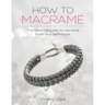 How to Macrame: The Essential Guide to Macrame Knots and Techniques