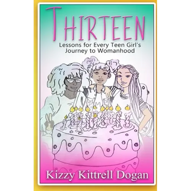 Thirteen: Lessons for Every Teen Girl's Journey to Womanhood