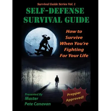 Self-Defense Survival Guide: How To Survive When You're Fighting For Your Life