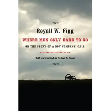 Where Men Only Dare to Go: Or the Story of a Boy Company, C.S.A. (Updated)