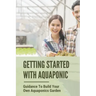 Getting Started With Aquaponic: Guidance To Build Your Own Aquaponics Garden: How To Set Up A Commercial Aquaponics System