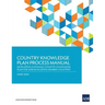 Country Knowledge Plan Process Manual: Developing a Dynamic Country Knowledge Plan for Adb Developing Member Countries